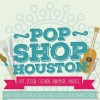 Shop, Eat and Explore Pop Shop Houston! 